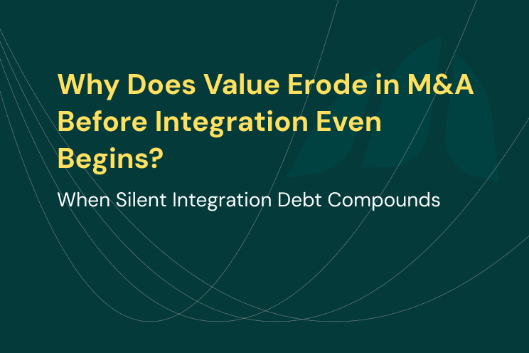 Why Does Value Erode in M&A Before Integration Even Begins?
